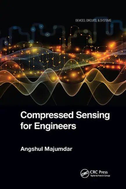 Compressed Sensing for Engineers by Angshul Majumdar