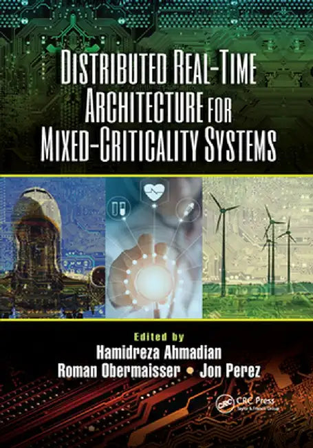 Distributed Real-Time Architecture for Mixed-Criticality Systems by Hamidreza Ahmadian