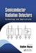 Semiconductor Radiation Detectors: Technology and Applications by Salim Reza