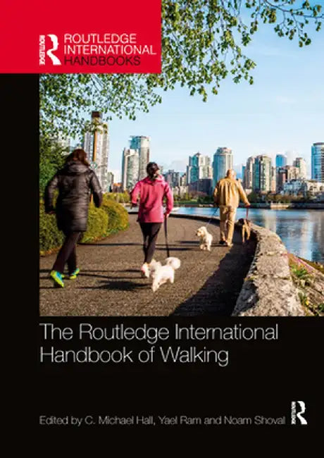 The Routledge International Handbook of Walking by C. Michael Hall