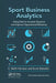 Sport Business Analytics: Using Data to Increase Revenue and Improve Operational Efficiency by C. Keith Harrison