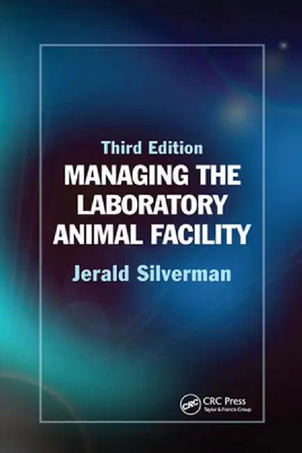 Managing the Laboratory Animal Facility by Jerald Silverman
