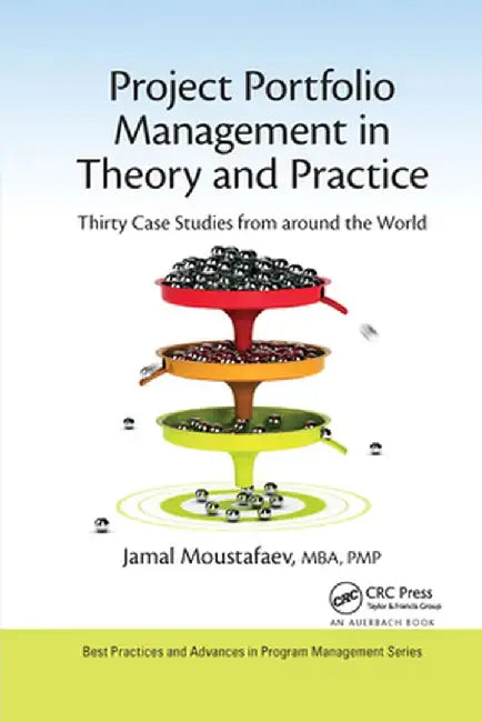 Project Portfolio Management in Theory and Practice: Thirty Case Studies from Around the World by Jamal Moustafaev