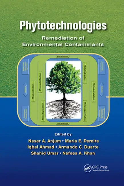 Phytotechnologies: Remediation of Environmental Contaminants by Naser A. Anjum