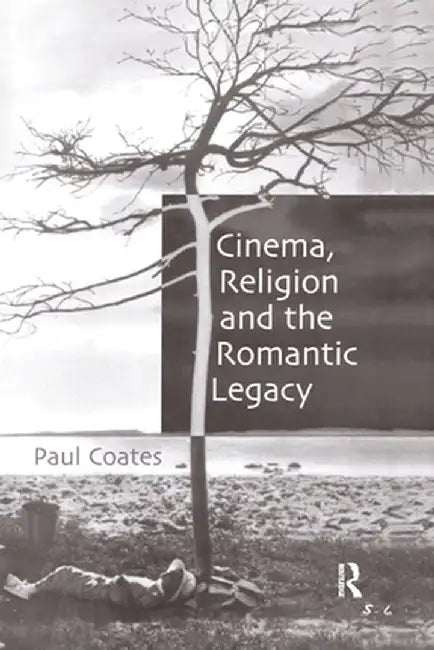 Cinema, Religion and the Romantic Legacy by Paul Coates