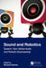 Sound and Robotics: Speech, Non-Verbal Audio and Robotic Musicianship by Richard Savery