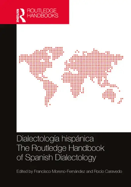Dialectología hispánica / The Routledge Handbook of Spanish Dialectology by Francis Moreno-Fernández