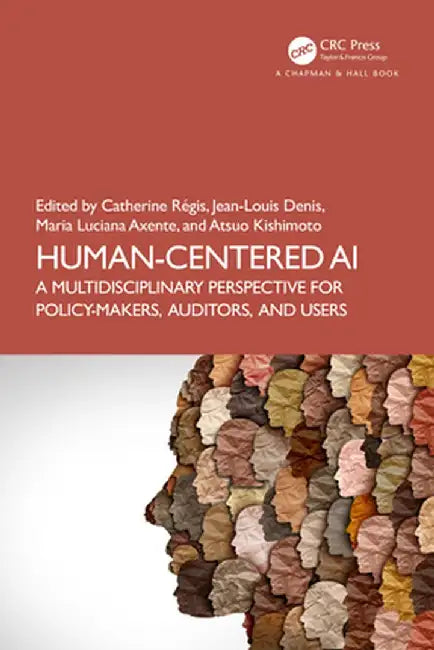 Human-Centered AI: A Multidisciplinary Perspective for Policy-Makers, Auditors, and Users by Catherine Régis