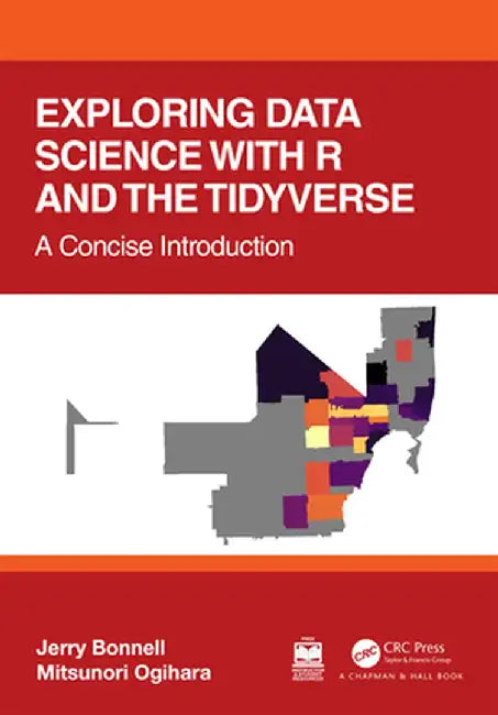 Exploring Data Science with R and the Tidyverse: A Concise Introduction by Jerry Bonnell