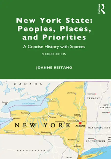 New York State: Peoples, Places, and Priorities: A Concise History with Sources by Joanne Reitano