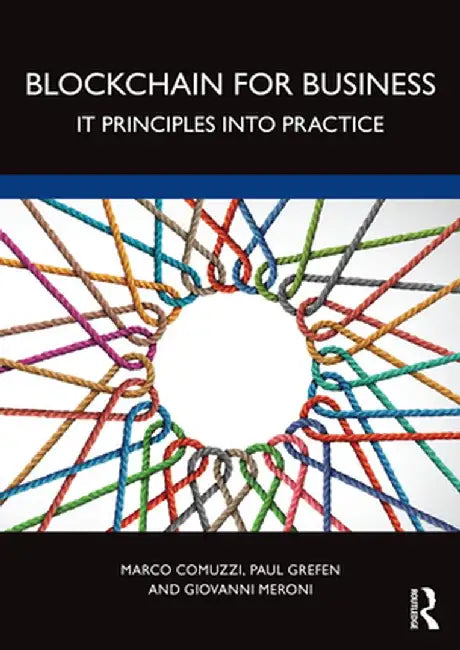 Blockchain for Business: It Principles Into Practice by Marco Comuzzi