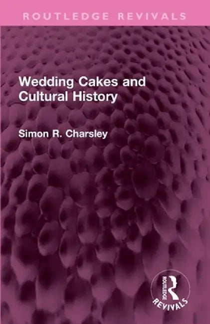 Wedding Cakes and Cultural History by Simon Charsley