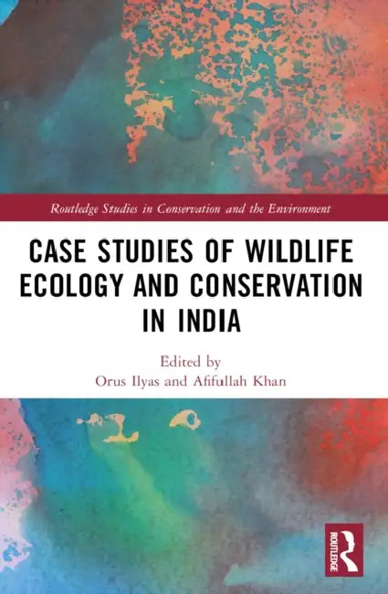 Case Studies of Wildlife Ecology and Conservation in India by Orus Ilyas, Afifullah Khan