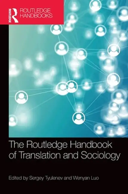 The Routledge Handbook of Translation and Sociology by Sergey Tyulenev