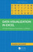 Data Visualization in Excel: A Guide for Beginners, Intermediates, and Wonks by Jonathan Schwabish