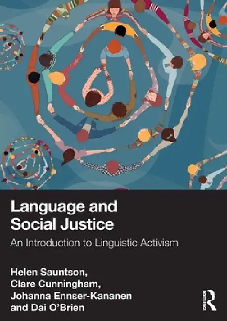 Language and Social Justice: An Introduction to Linguistic Activism by Helen (York St John University, UK) Sauntson