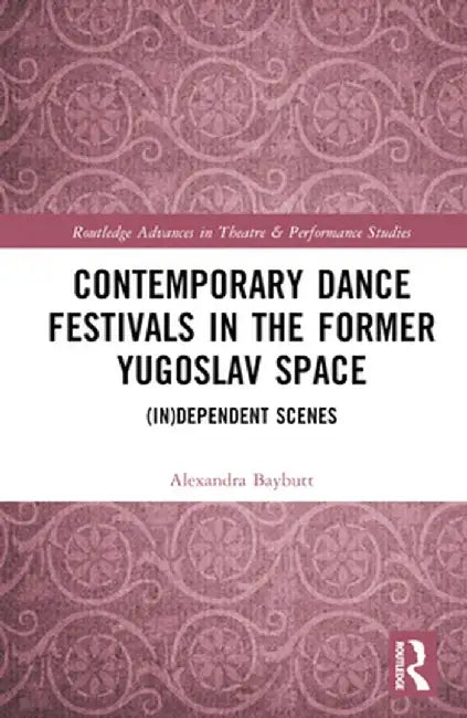 Contemporary Dance Festivals in the Former Yugoslav Space: (In)Dependent Scenes by Alexandra Baybutt