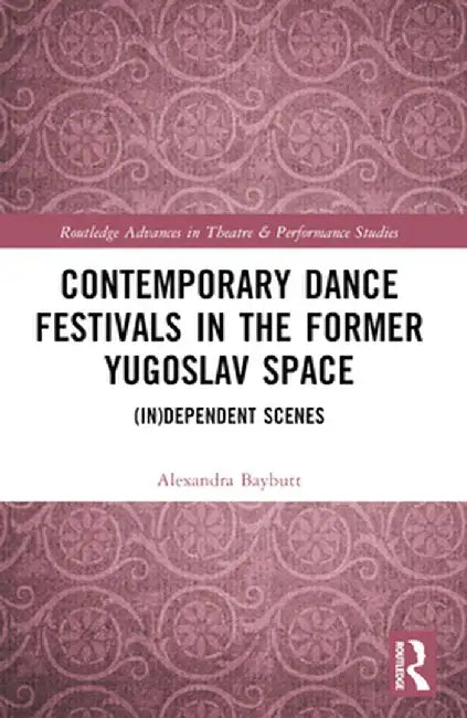 Contemporary Dance Festivals in the Former Yugoslav Space: (In)Dependent Scenes by Alexandra Baybutt
