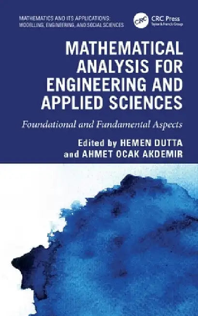 Mathematical Analysis for Engineering and Applied Sciences: Foundational and Fundamental Aspects by Hemen Dutta
