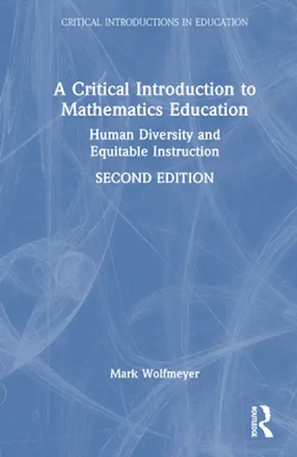 A Critical Introduction to Mathematics Education: Human Diversity and Equitable Instruction by Mark Wolfmeyer