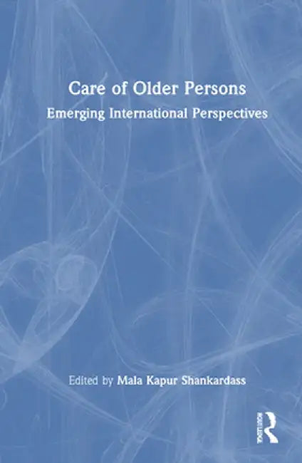 Care of Older Persons: Emerging International Perspectives by Mala Kapur Shankardass