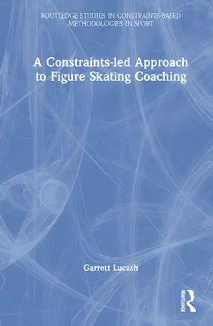 A Constraints-led Approach to Figure Skating Coaching by Garrett Lucash