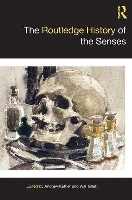 The Routledge History of the Senses by Andrew Kettler