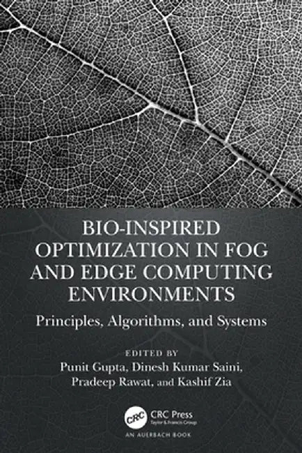 Bio-Inspired Optimization in Fog and Edge Computing Environments: Principles, Algorithms, and Systems by Punit Gupta