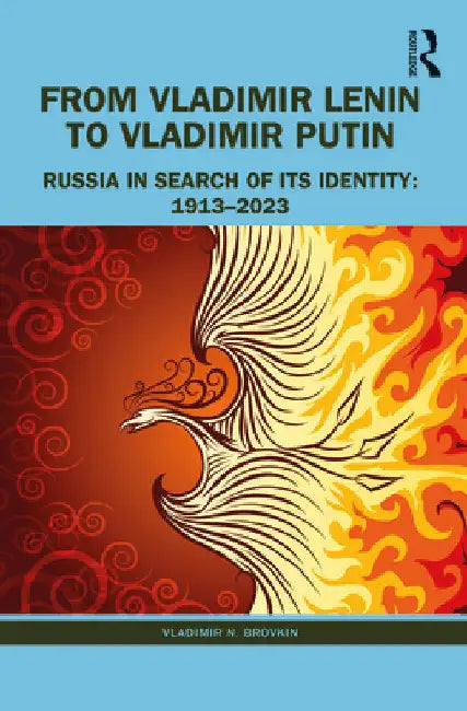 From Vladimir Lenin to Vladimir Putin: Russia in Search of Its Identity: 1913-2023 by Vladimir N. Brovkin