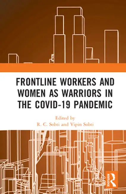 Frontline Workers and Women as Warriors in the Covid-19 Pandemic by R. C. Sobti