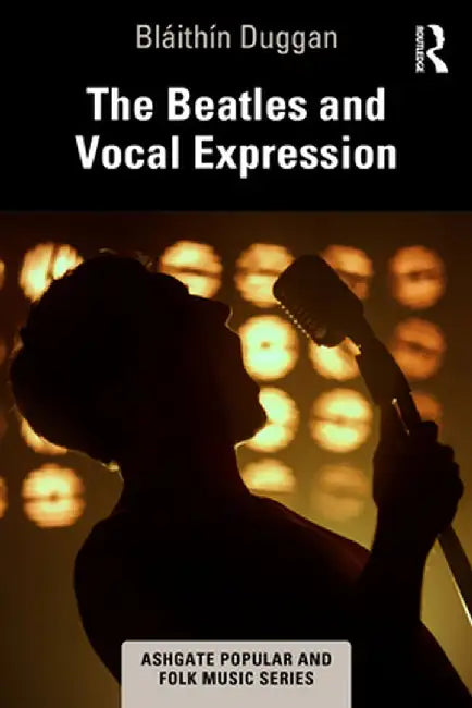 The Beatles and Vocal Expression by Bláithín Duggan