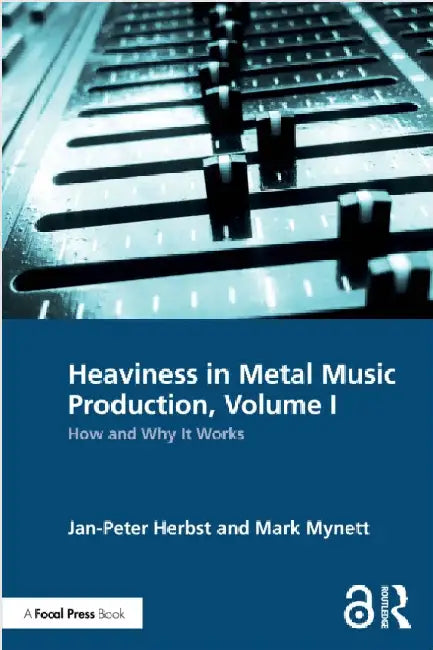 Heaviness in Metal Music Production, Volume I: How and Why It Works by Jan-Peter Herbst