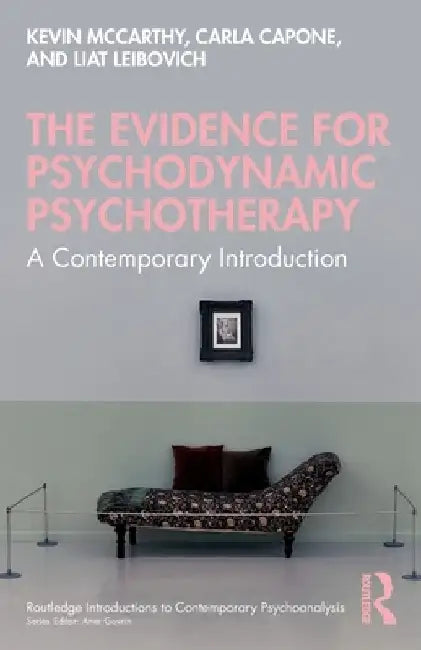 The Evidence for Psychodynamic Psychotherapy: A Contemporary Introduction by Kevin McCarthy