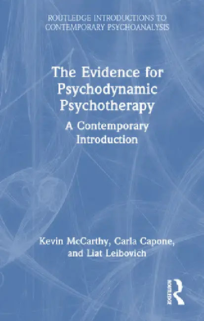 The Evidence for Psychodynamic Psychotherapy: A Contemporary Introduction by Kevin Mccarthy