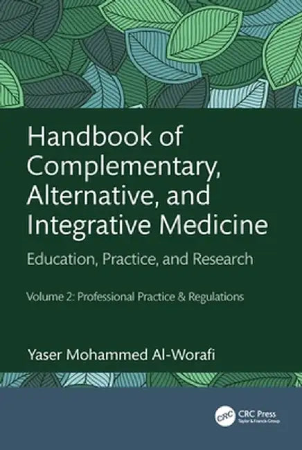 Handbook of Complementary, Alternative, and Integrative Medicine: Education, Practice, and Research Volume 2: Professional Practice & Regulations by Yaser Mohammed Al-Worafi