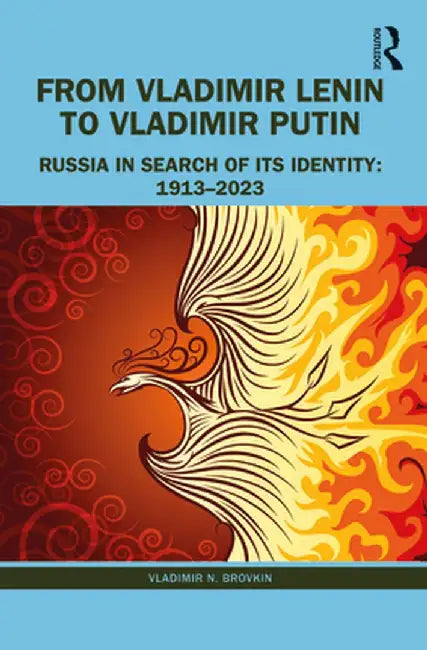 From Vladimir Lenin to Vladimir Putin: Russia in Search of Its Identity: 1913-2023 by Vladimir N. Brovkin