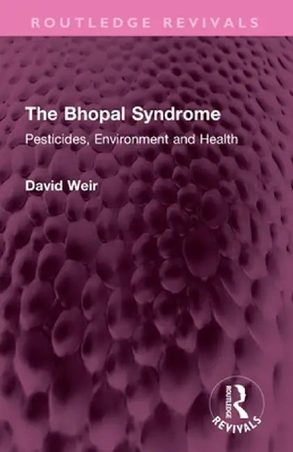 The Bhopal Syndrome: Pesticides, Environment and Health by David Weir