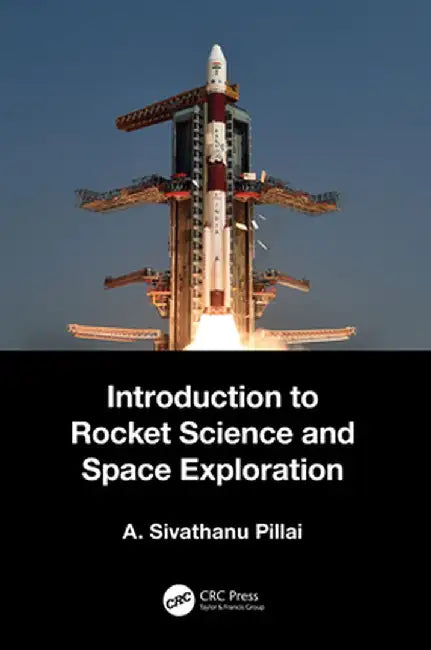 Introduction to Rocket Science and Space Exploration by A. Sivathanu Pillai