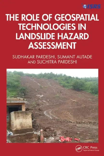 The Role of Geospatial Technologies in Landslide Hazard Assessment by Sudhakar Dhondu Pardeshi