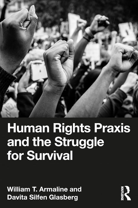 Human Rights Praxis and the Struggle for Survival by Armaline/William T.