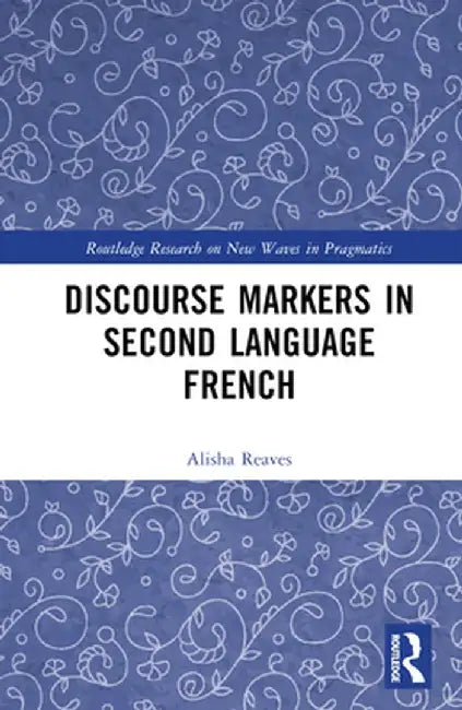 Discourse Markers in Second Language French by Alisha Reaves
