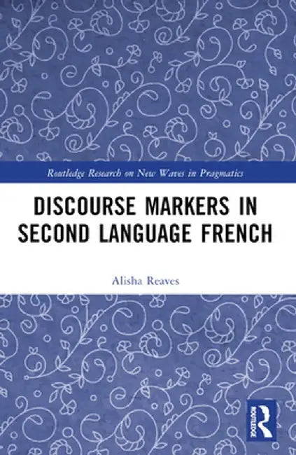 Discourse Markers in Second Language French by Alisha Reaves