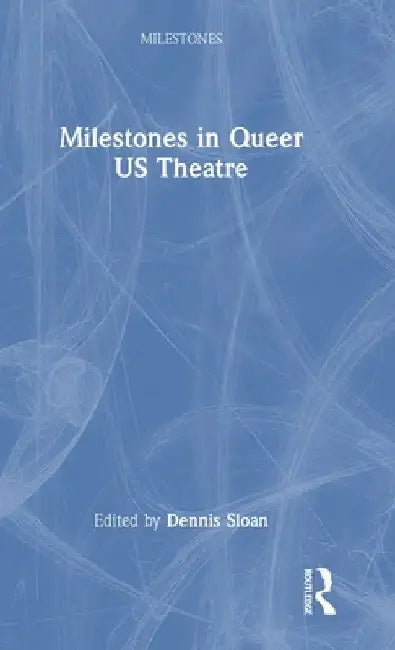 Milestones in Queer Us Theatre by Dennis Sloan