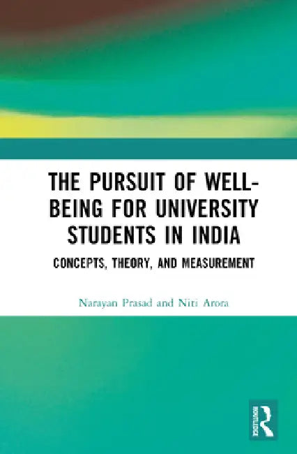 The Pursuit of Well-Being for University Students in India: Concepts, Theory and Measurement by Narayan Prasad