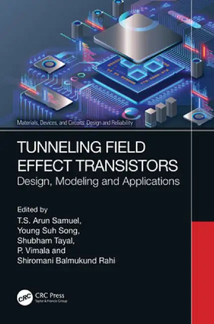 Tunneling Field Effect Transistors: Design, Modeling and Applications by T. S. Arun Samuel