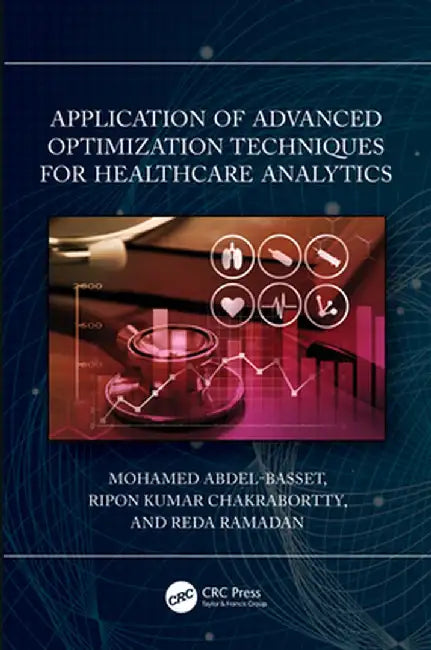Application of Advanced Optimization Techniques for Healthcare Analytics by Mohamed Abdel-Basset