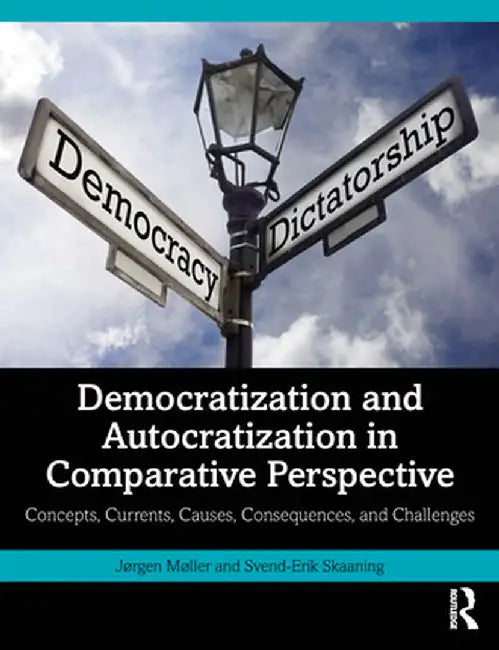 Democratization and Autocratization in Comparative Perspective: Concepts, Currents, Causes, Consequences, and Challenges by Jørgen Møller