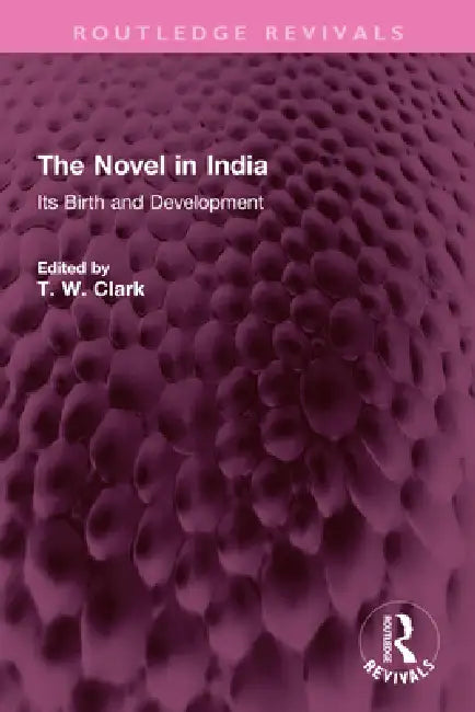 The Novel in India: Its Birth and Development by T. W. Clark