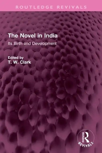 The Novel in India: Its Birth and Development by T. W. Clark