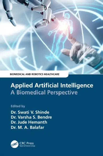 Applied Artificial Intelligence: A Biomedical Perspective by Swati V. Shinde